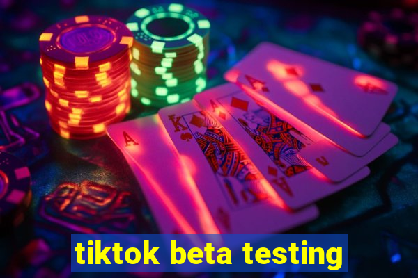 tiktok beta testing